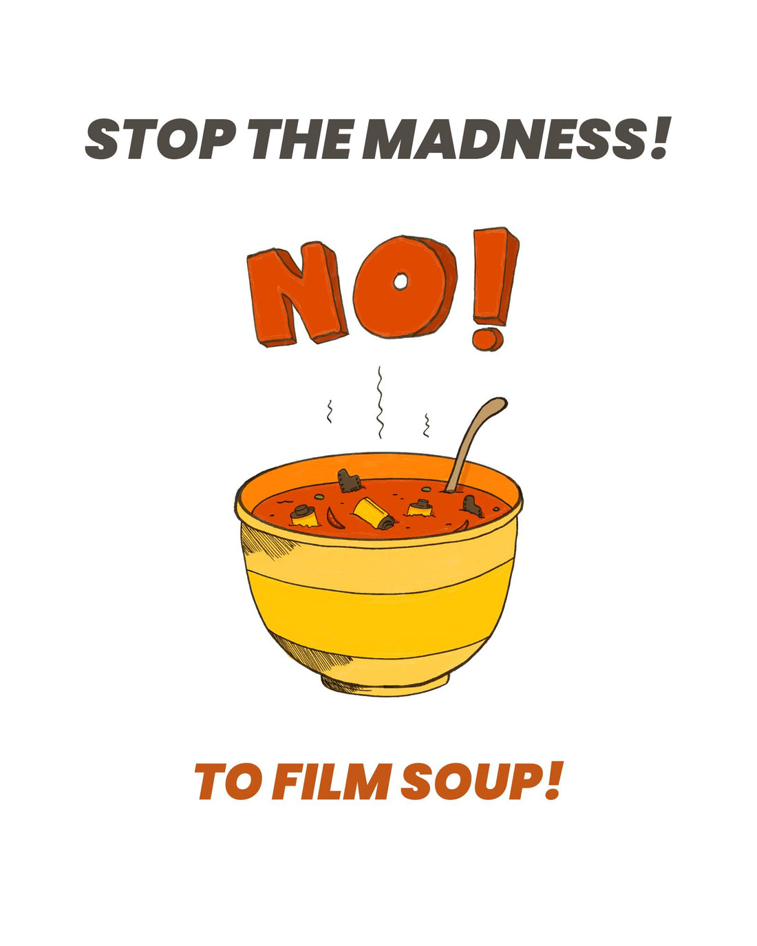 Illustration of a bowl of soup with the words 'Stop the Madness! NO! to Film Soup!'